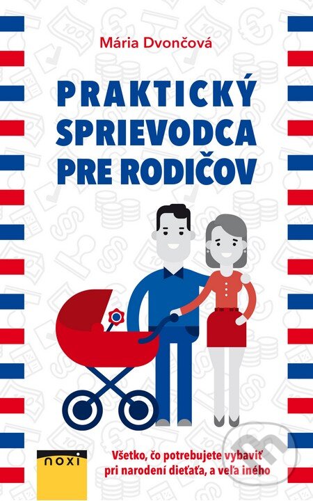 Levně Praktický sprievodca pre rodičov (Všetko, čo potrebujete vybaviť pri narodení dieťaťa a veľa iného) - kniha z kategorie Vzťahy a rodina