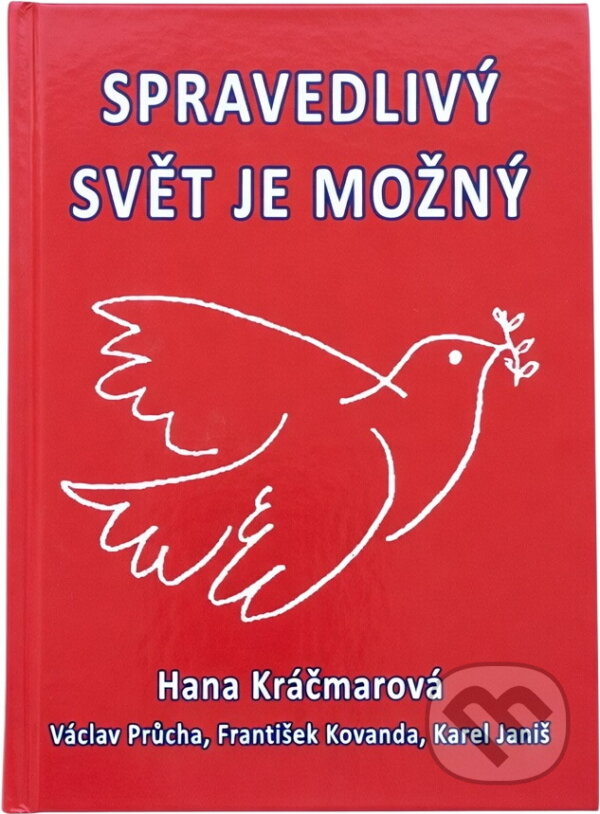 Kniha: Spravedlivý svět je možný : vybrané kapitoly z dějin KSČ (František Kovanda, Hana Kráčmarová, Karel Janiš a Václav Průcha). Orego, 2016