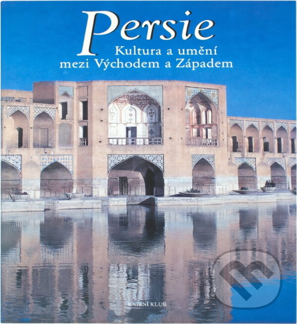 Kniha: Persie : kultura a umění mezi Východem a Západem (Michael Obert). , 2002
