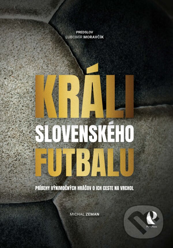 Levně Králi slovenského futbalu (Príbehy výnimočných hráčov o ich ceste na vrchol) - kniha z kategorie Kolektívne športy