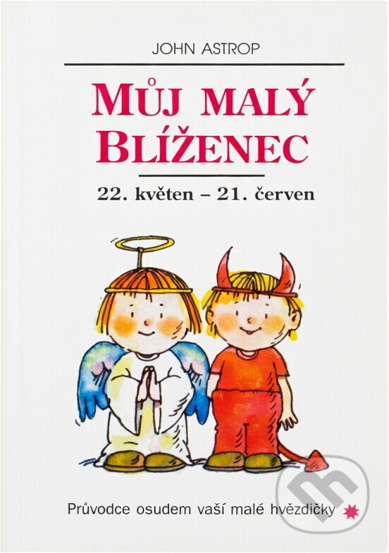 Kniha: Můj malý Blíženec : 22. květen až 21. červen : průvodce osudem vaší malé hvězdičky (John Astrop). , 1995