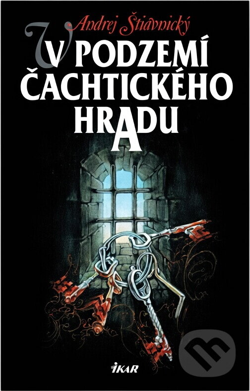 Kniha: V podzemí Čachtického hradu (Andrej Štiavnický). Ikar, 2002