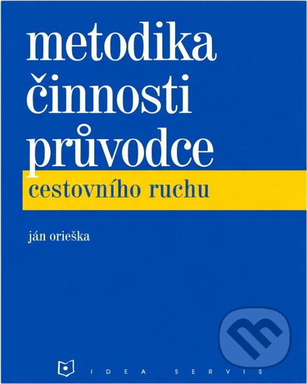 Kniha: Metodika činnosti průvodce cestovního ruchu (Ján Orieška a Mirko Melichárek). Idea servis, 1999