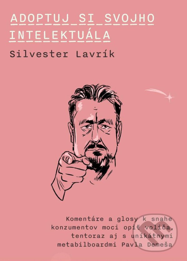 Levně Adoptuj si svojho intelektuála (Komentáre a glosy k snahe konzumentov moci opiť voliča, tentoraz aj s unikátnymi metabilboardmi Pavla Demeša) - kniha…