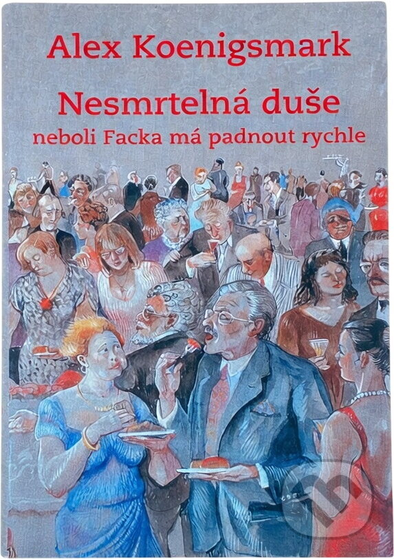 Kniha: Nesmrtelná duše, neboli, Facka má padnout rychle (Alex Koenigsmark). Akropolis, 2009