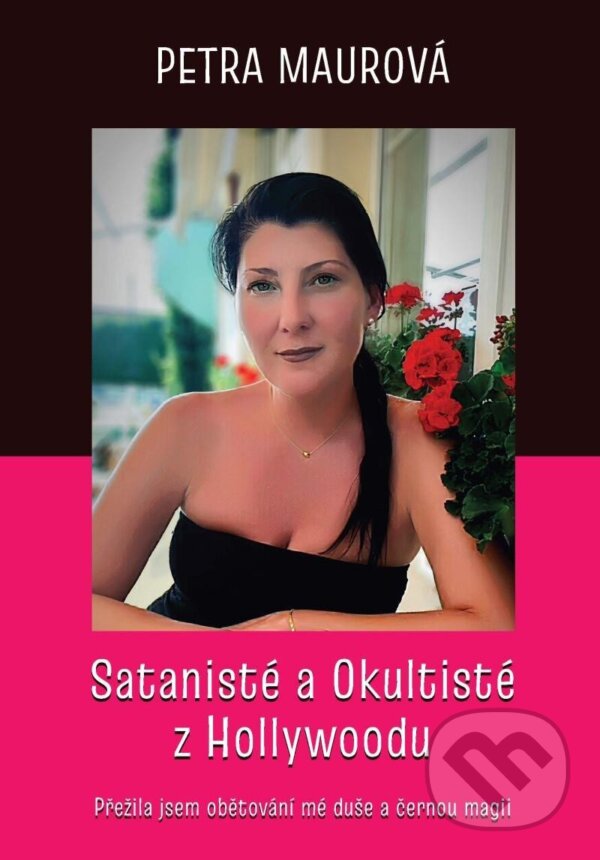 Levně Satanisté a Okultisté z Hollywoodu / Přežila jsem obětování mé duše a černou magii - kniha z kategorie Mágia a okultizmus