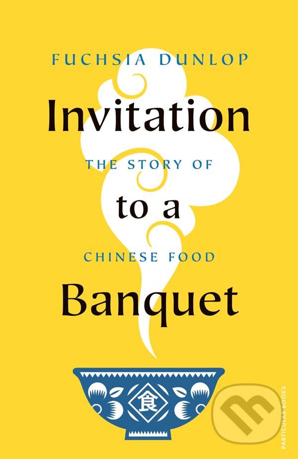 Invitation to a Banquet - Fuchsia Dunlop, Particular Books, 2023