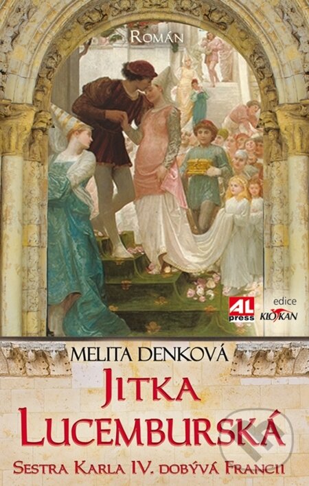 E-kniha: Jitka Lucemburská - Sestra Karla IV. dobývá Francii (Melita Denková). Alpress
