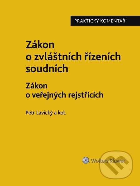E-kniha: Zákon o zvláštních řízeních soudních. Zákon o veřejných rejstřících. Řízení nesporné - praktický komentář (Petr Lavický). Wolters Kluwer, 2015
