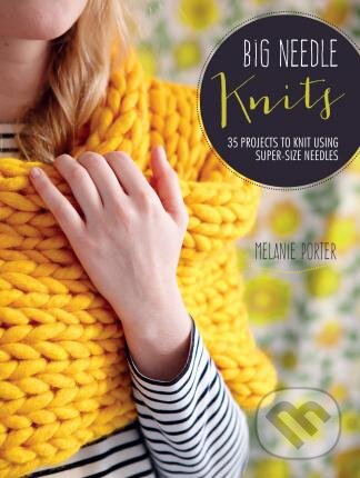 Levně Big Needle Knits (35 Projects to Knit Using Super-Size Needles) - kniha z kategorie Hobby