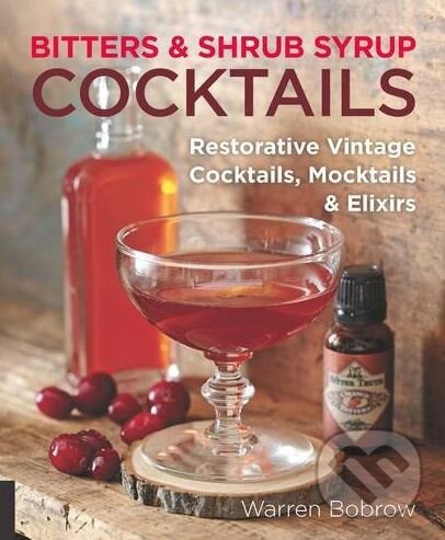 Levně Bitters and Shrub Syrup Cocktails (Restorative Vintage Cocktails, Mocktails, and Elixirs) - kniha z kategorie Podľa potraviny