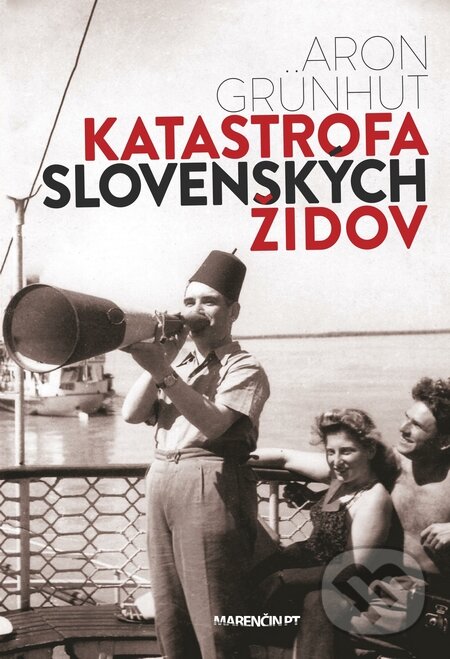 Kniha: Katastrofa slovenských židov (Aron Grünhut). Marenčin PT, 2015