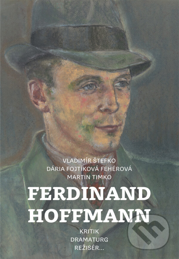 Levně Ferdinand Hoffmann (Kritik, dramaturg, režisér) - Vladimír Štefko - kniha z kategorie Životopisy