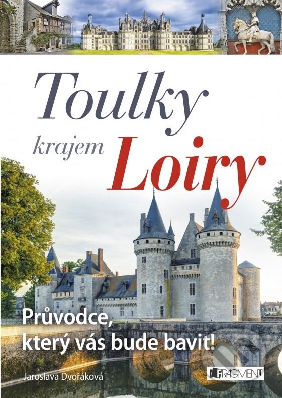 Levně Toulky krajem Loiry (Průvodce, který vás bude bavit!) - kniha z kategorie Mapy a cestovanie