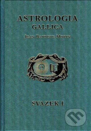 Levně Astrologia Gallica, aneb, Francouzská astrologie (aneb Francouzská astrologe, 1 + 2) - kniha z kategorie Beletria