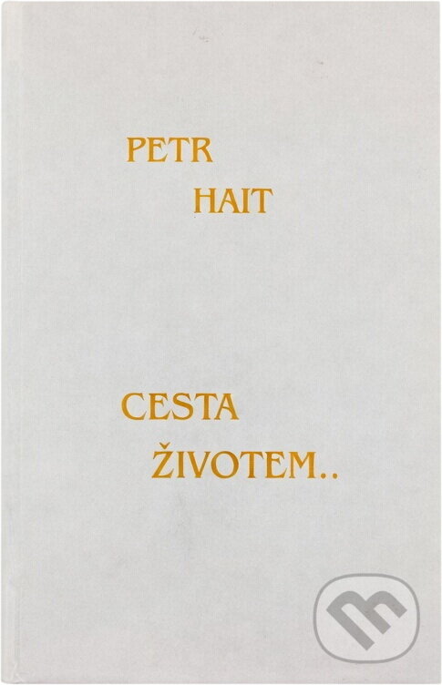 Kniha: Cesta životem-- (Petr Hait). Nová Forma, 2013