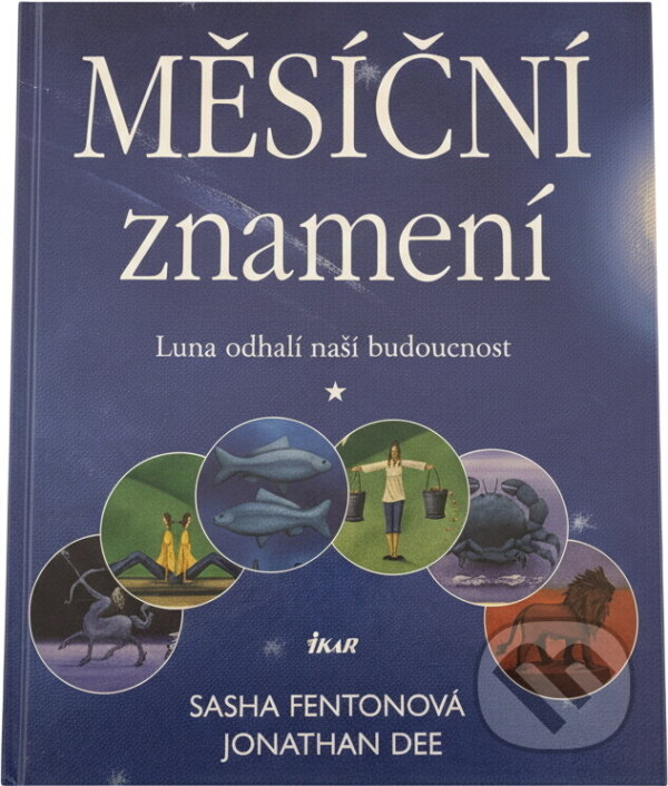 Kniha: Měsíční znamení : Luna odhalí naši budoucnost (Jonathan Dee a Sasha Fenton). Ikar, 2003