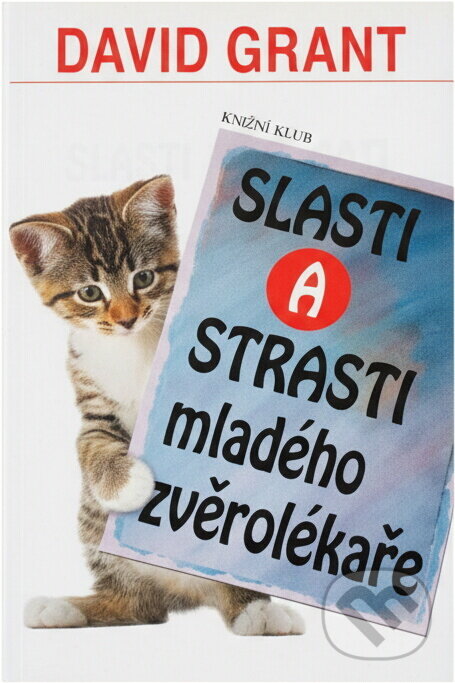 Kniha: Slasti a strasti mladého zvěrolékaře (David Grant). Knižní klub, 2002