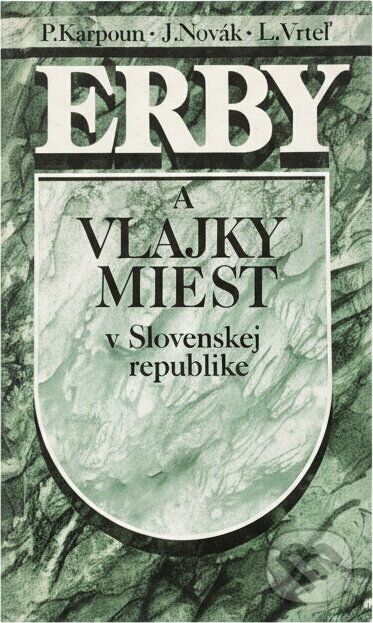 Kniha: Erby a vlajky miest v Slovenskej republike (J. Novák, L. Vrteľ a Peter Kartous). , 1991