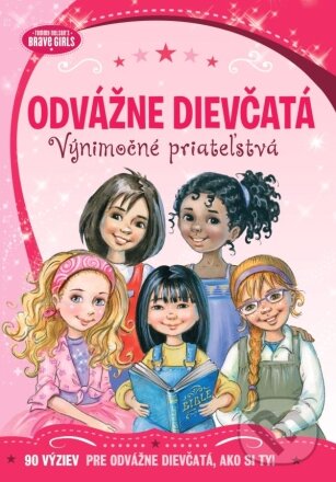 Levně Odvážne dievčatá: Výnimočné priateľstvá (90 výziev pre odvážne dievčatá, ako si ty!) - kniha z kategorie Beletria