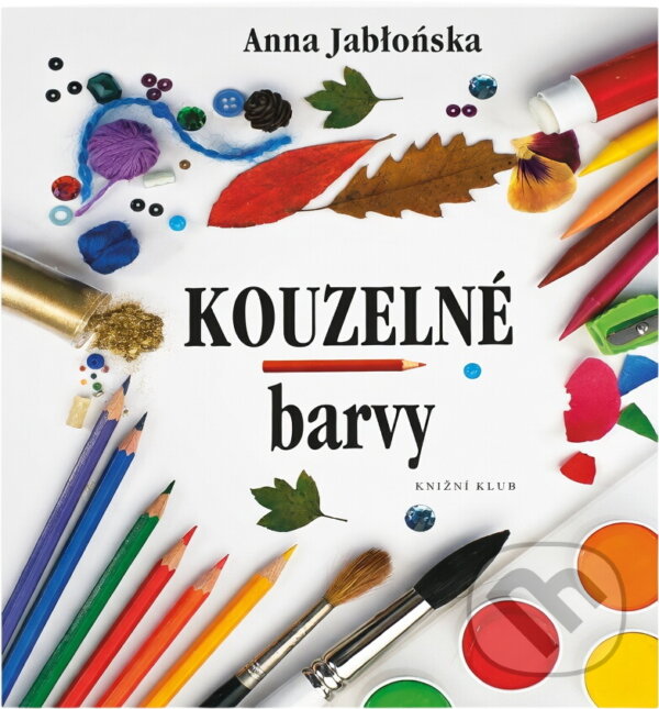Kniha: Kouzelné barvy : nápady pro malé výtvarníky (Anna Jabłońska). Knižní klub, 1997