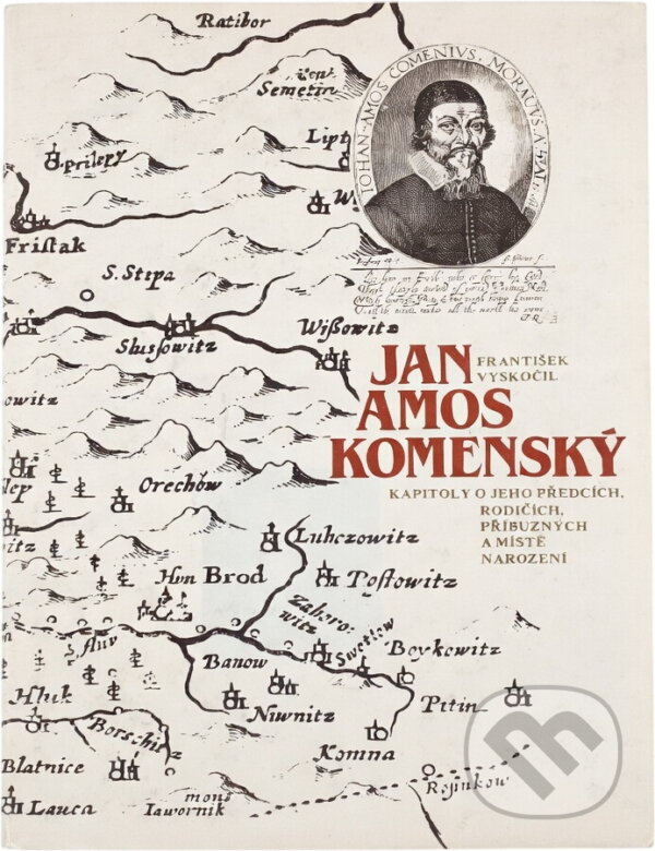 Kniha: Jan Amos Komenský = Johan Amos Comenius : kapitoly o jeho předcích, rodičích, příbuzných a místě narození (František Vyskočil). , 1990