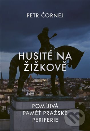Levně Husité na Žižkově (Pomíjivá paměť pražské periferie) - kniha z kategorie História