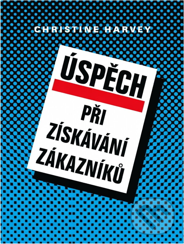 Kniha: Úspěch při získávání zákazníků (Christine Harvey). Informatorium, 1995