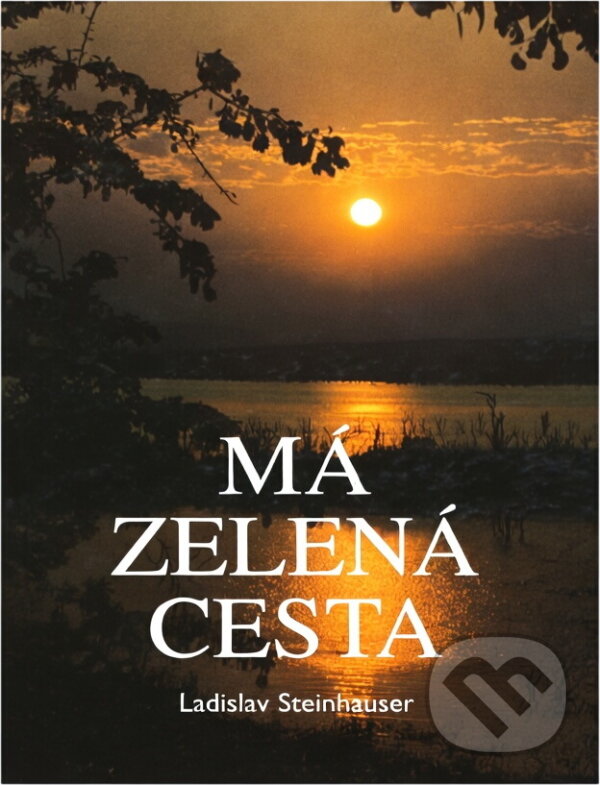 Kniha: Má zelená cesta (Ladislav Steinhauser). , 2000