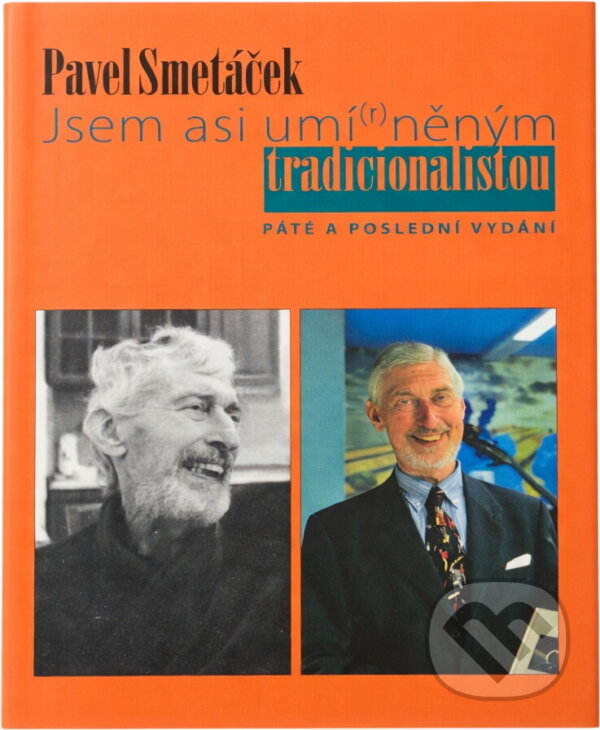 Kniha: Jsem asi umí(r)něným tradicionalistou (Pavel Smetáček). Martin, 2006