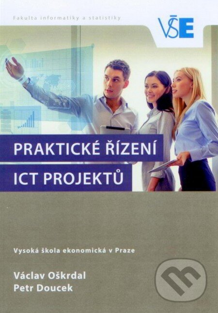 Praktické řízení ICT projektů - Václav Oškrdal, Petr Doucek, Oeconomica, 2015
