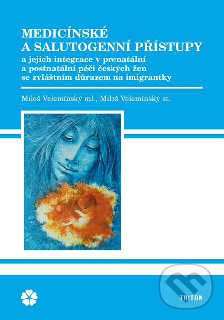 Levně Medicínské a salutogenní přístupy - Miloš Velemínský - kniha z kategorie Pôrodníctvo
