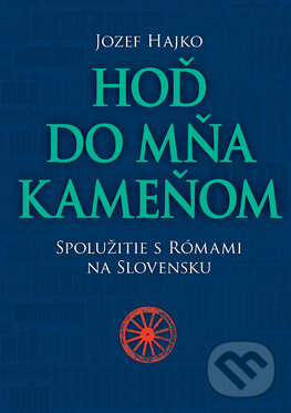Levně Hoď do mňa kameňom (Spolužitie s Rómami na Slovensku) - kniha z kategorie História