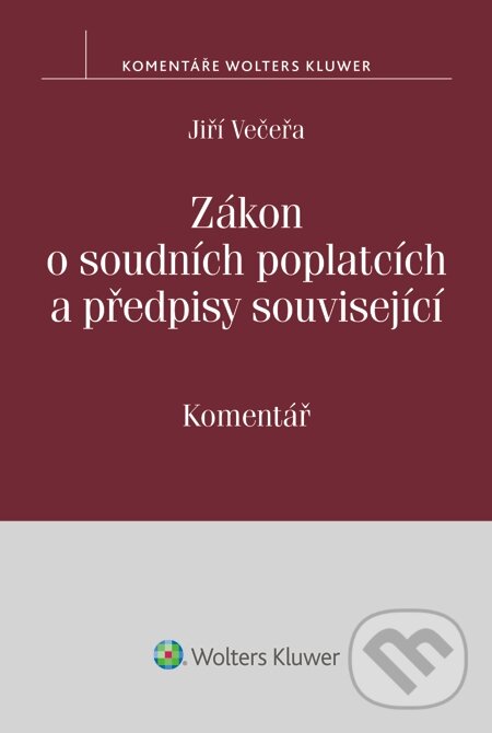 E-kniha: Zákon o soudních poplatcích a předpisy související. Komentář (Jiří Večeřa). Wolters Kluwer, 2015