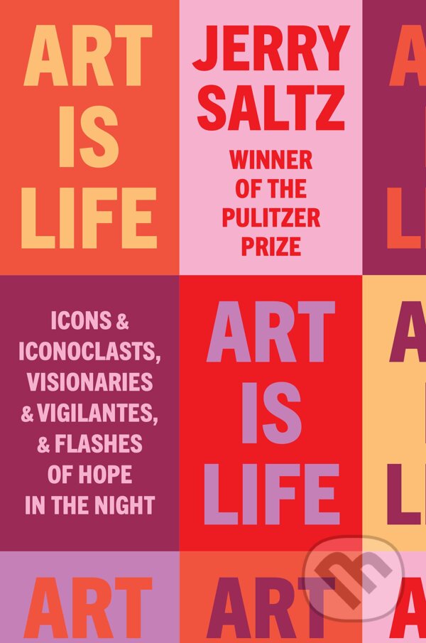 Levně Art Is Life (Icons and Iconoclasts, Visionaries and Vigilantes, and Flashes of Hope in the Night) - kniha z kategorie Teória umenia