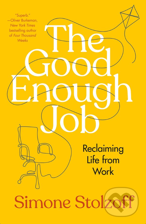 Levně The Good Enough Job (Reclaiming Life from Work) - Simone Stolzoff - kniha z kategorie Sebarozvoj
