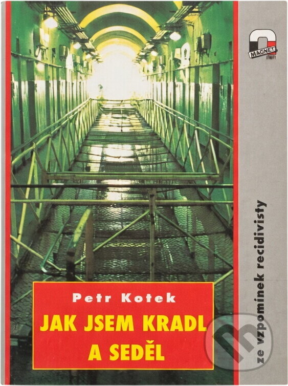 Kniha: Jak jsem kradl a seděl : ze vzpomínek recidivisty (Petr Kotek). , 1995