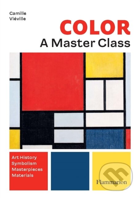 Levně Colour: A Master Class (Art History * Symbolism * Masterpieces * Materials) - kniha z kategorie Dejiny a teória umenia