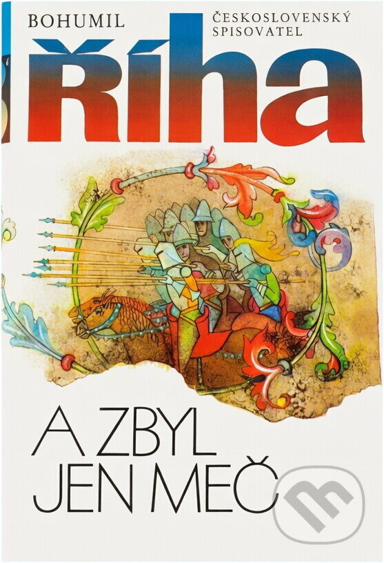 Kniha: A zbyl jen meč : třetí díl trilogie (Bohumil Říha). Československý spisovatel, 1987