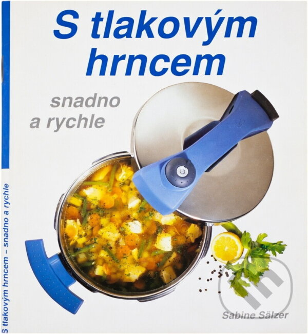 Kniha: S tlakovým hrncem : snadno a rychle (Sabine Sälzer). , 1993