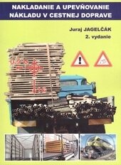 Nakladanie a upevňovanie nákladu v cestnej doprave - Juraj Jagelčák, EDIS, 2015
