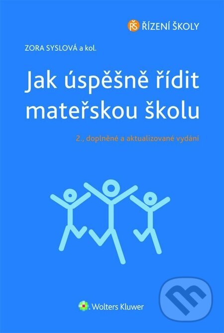 E-kniha: Jak úspěšně řídit mateřskou školu - 2. doplněné a aktualizované vydání (Syslová Zora a kolektiv). Wolters Kluwer, 2015