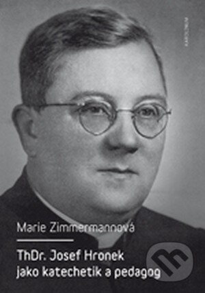 Levně ThDr. Josef Hronek jako katechetik a pedagog - Marie Zimmermannová - kniha z kategorie Životopisy