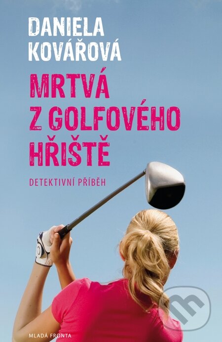 E-kniha: Mrtvá z golfového hřiště (Daniela Kovářová). Mladá fronta, 2015