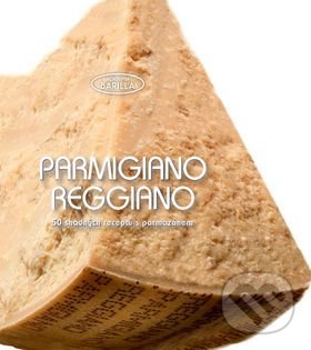 Parmigiano reggiano - 50 snadných receptů, Naše vojsko CZ, 2015