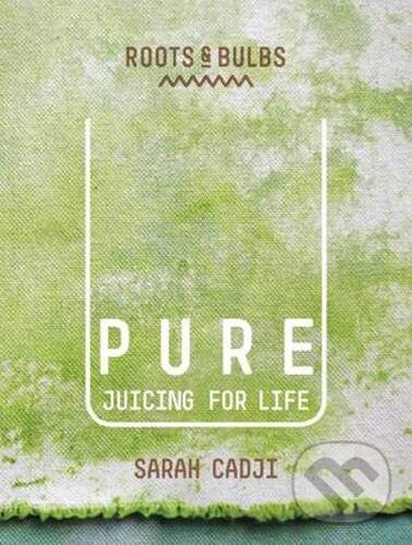 Levně Pure (Juicing for Life) - Sarah Cadji, Kristin Perers (ilustrátor) - kniha z kategorie Kuchárky