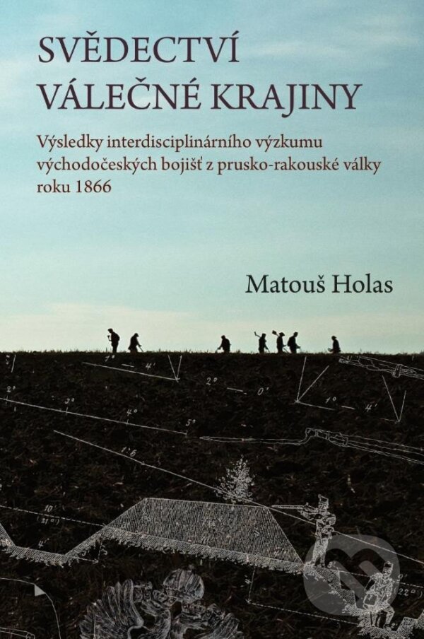 Levně Svědectví válečné krajiny (Výsledky interdisciplinárního výzkumu východočeských bojišť z prusko-rakouské války roku 1866) - kniha z kategorie 20.…
