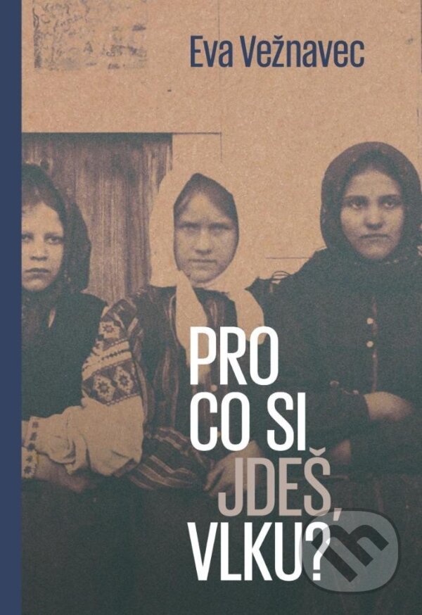Levně Pro co si jdeš, vlku? - Eva Vežnavec - kniha z kategorie Spoločenská beletria