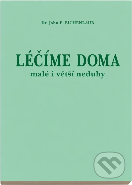 Kniha: Léčíme doma : malé i větší neduhy (John E. Eichenlaub). , 1996