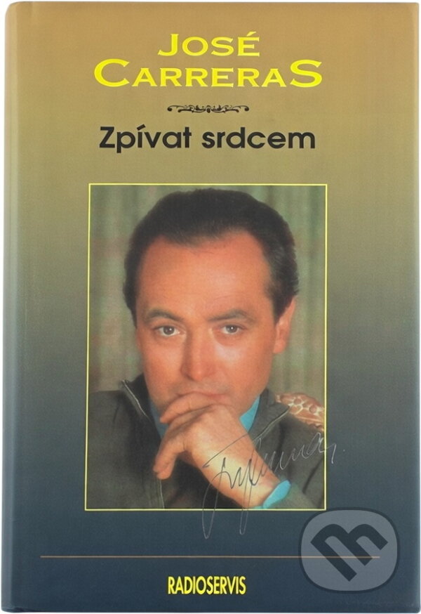 Kniha: Zpívat srdcem : autobiografie (José Carreras). Radioservis, 1995